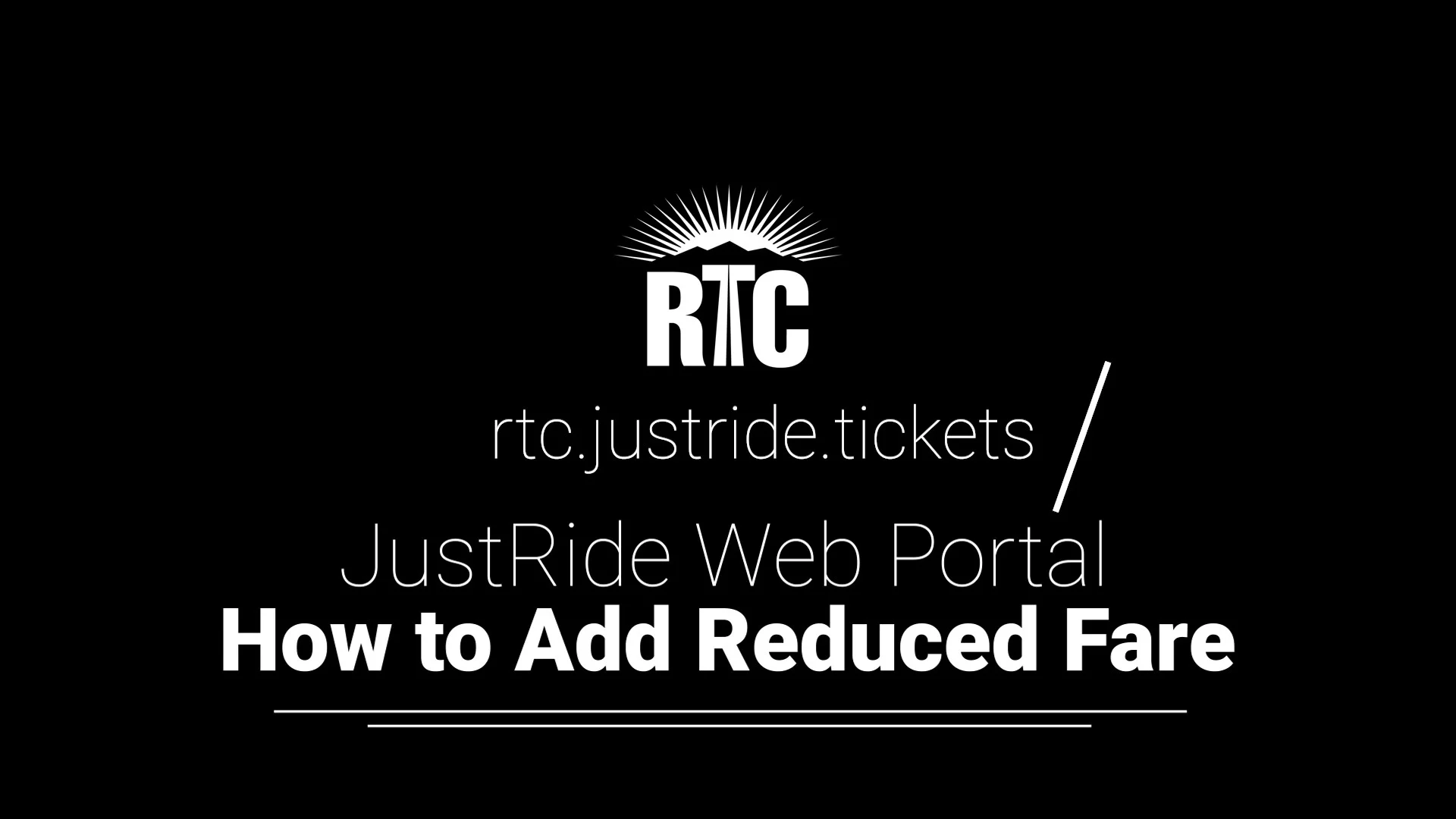 Black background with white text: RTC rtc.justride.tickets / JustRide Web Portal How to Add Reduced Fare and a sunburst logo above RTC.
