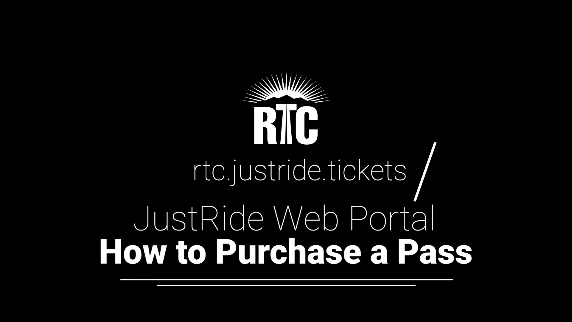 Black background with the RTC logo featuring a sunburst above mountains. Text reads: rtc.justrid​e.tickets / JustRide Web Portal How to Purchase a Pass.